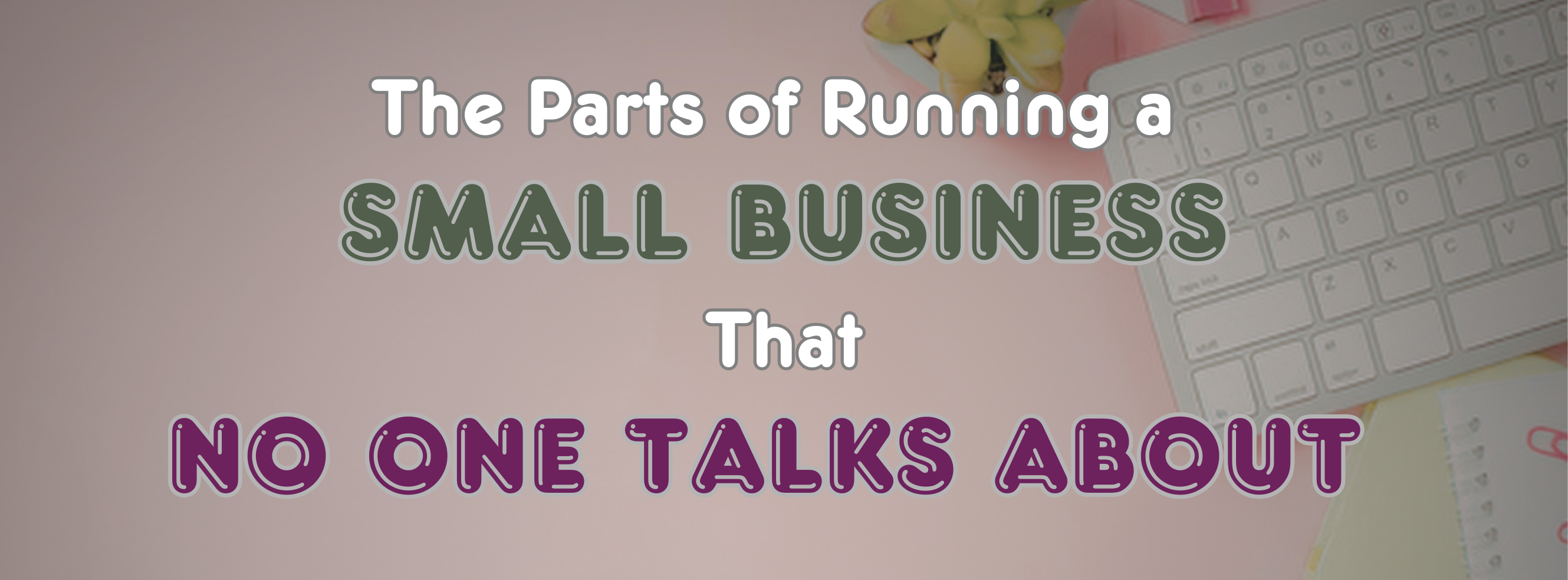 The Parts of Running a Small Business That No One Talks About